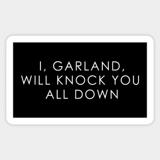 I, Garland Will Knock You All Down Sticker